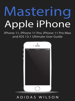 cover image of Mastering Apple iPhone--iPhone 11, iPhone 11 Pro, iPhone 11 Pro Max, and IOS 13.1 Ultimate User Guide
